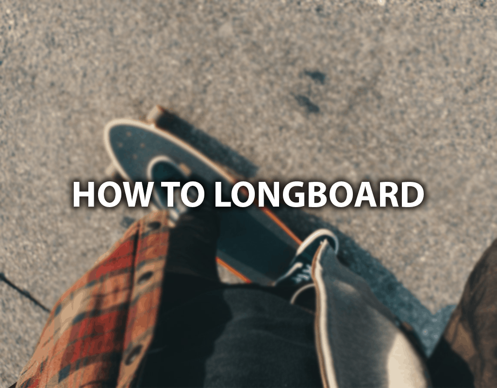 how to longboard